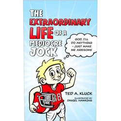 Ted Kluck,Daniel Hawkins The Extraordinary Life of a Mediocre Jock: God, I’ll Do Anything – Just Make Me Awesome (Adventures with Flex)