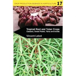 V. Lebot Tropical Root and Tuber Crops: Cassava, Sweet Potato, Yams, Aroids (Crop Production Science in Horticulture)