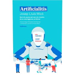 Catalan Edition by Josep Lluís Micó Sanz (Author), Elisabet Golobardes (Contributor) Artificialitis: Què els passa pel cap als malalts de la intel·ligència artificial