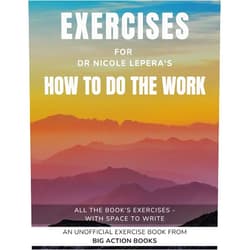 Big Action Books Exercise Book for Nicole Le Pera's How To Do The Work: Exercises for Reflection and Practising the Lessons