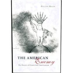 By Philippe Roger (Author), Sharon Bowman (Translator) The American Enemy: The History of French Anti-Americanism