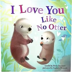 Rose Rossner, Sydney Hanson I Love You Like No Otter: A Funny and Sweet Animal Board Book for Babies and Toddlers this Christmas (Punderland)