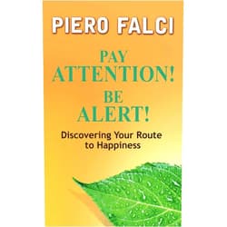 Piero Falci Pay Attention! Be Alert!: Discovering Your Route to Happiness