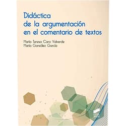 María Caro Valverde, María Teresa/González García Didáctica de la argumentación en el comentario de textos (Educación nº 18) (Spanish Edition)