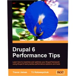 Trevor James,T. J. Holowaychuk Drupal 6 Performance Tips: Learn How to Maximize and Optimize Your Drupal Framework Using Drupal 6 Best Practice Performance Solutions and Tools