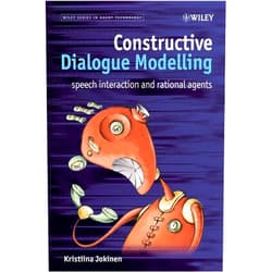 Kristiina Jokinen Constructive Dialogue Modelling: Speech Interaction and Rational Agents (Wiley Series in Agent Technology)