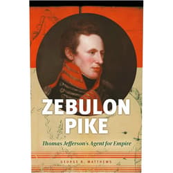 By George R. Matthews (Author) Format: Kindle Edition Zebulon Pike: Thomas Jefferson's Agent for Empire