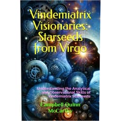 Campbell Quinn McCarthy Vindemiatrix Visionaries: Starseeds from Virgo: Understanding the Analytical and Observational Skills of Vindemiatrix Starseeds (Starseed Archetypes: Explore the diverse types of Starseeds)