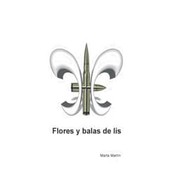 Marta Martín Jiménez Flores y balas de lis (Spanish Edition)
