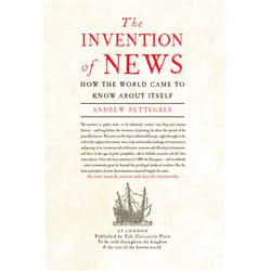 By Andrew Pettegree (Author) The Invention of News: How the World Came to Know About Itself