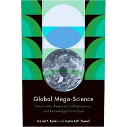 David P. Baker Global Mega-Science: Universities, Research Collaborations, and Knowledge Production