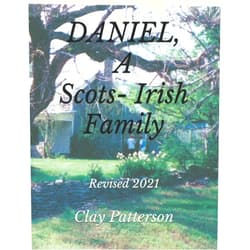 Clay Patterson DANIEL, A Scots-Irish Family: Revised 2021