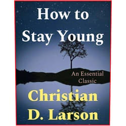 By Christian D. Larson (Author) Format: Kindle Edition How to Stay Young