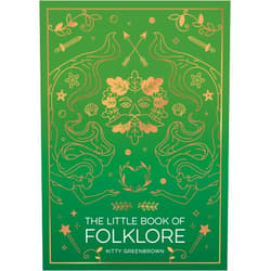 Kitty Greenbrown The Little Book of Folklore: An Introduction to the Ancient Myths and Celtic Legends