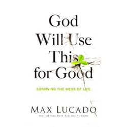 By Max Lucado (Author) Format: Kindle Edition God Will Use This for Good: Surviving the Mess of Life