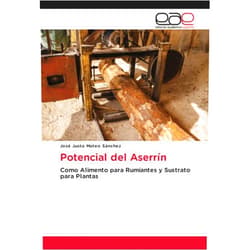 José Justo Mateo Sánchez Potencial del Aserrín: Como Alimento para Rumiantes y Sustrato para Plantas (Spanish Edition)