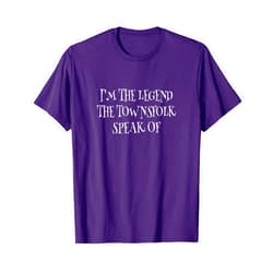 Funny Legends Of Townsfolk Tees Funny Local Hometown Myth Shirts Famous Hero Legend TShirts T-Shirt