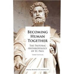 Jerome Murphy-O'Connor Becoming Human Together: The Pastoral Anthropology of St. Paul, Third Edition