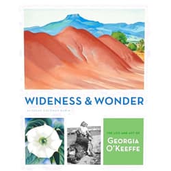Susan Goldman Rubin Wideness and Wonder: The Life and Art of Georgia O'Keeffe