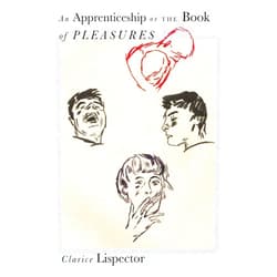 Clarice Lispector,Benjamin Moser,Stefan Tobler,Sheila Heti An Apprenticeship or The Book of Pleasures