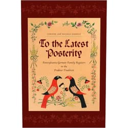 Corinne Earnest,Russell Earnest To the Latest Posterity: Pennsylvania-German Family Registers in the Fraktur Tradition (Pennsylvania German History and Culture)