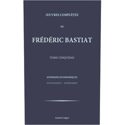 Frederic Bastiat,Institut Coppet Oeuvres completes de Frederic Bastiat - tome 5 (French Edition)