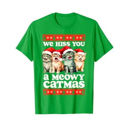 We Wish You A Meowy Catmas tees We Hiss You A Meowy Catmas Funny Cat Christmas Ugly Xmas T-Shirt