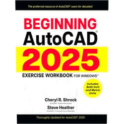 By Cheryl R. Shrock (Author), Steve Heather (Author) Beginning AutoCAD® 2025 Exercise Workbook: For Windows®