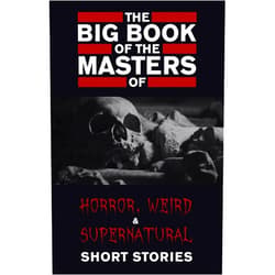 By Cynthia Asquith (Author), Leonid Andreyev (Author), E. F. Benson (Author), Ambrose Bierce (Author), Algernon Blackwood (Author), Marjorie Bowen (Author), John Buchan (Author), A. M. Burrage (Author), Willa Cather (Author), Robert W. Chambers (Author), Myla Jo Closser (Author), Wilkie Collins (Author), Richard Connell (Author), Aleister Crowley (Author), F. Marion Crawford (Author), Rebecca Harding Davis (Author), Walter De La Mare (Author), Charles Dickens (Author), Arthur Conan Doyle (Author), Lord Dunsany (Author), Amelia B. Edwards (Author), Anatole France (Author), Mary E. Wilkins Freeman (Author), Elizabeth Gaskell (Author), Charlotte Perkins Gilman (Author), Nikolai Gogol (Author), W. F. Harvey (Author), L. P. Hartley (Author), Nathaniel Hawthorne (Author), Lafcadio Hearn (Author), O. Henry (Author), Robert Hichens (Author), William Hope Hodgson (Author), E. T. A. Hoffmann (Author), Robert E. Howard (Author), Violet Hunt (Author), Washington Irving (Author), W. W. Jacobs (Author), Henry James (Author), M. R. James (Author), Franz Kafka (Author), Rudyard Kipling (Author), J. Sheridan Le Fanu (Author), Vernon Lee (Author), H. P. Lovecraft (Author), Arthur Machen (Author), Guy de Maupassant (Author), John Metcalfe (Author), Edith Nesbit (Author), Margaret Oliphant (Author), Oliver Onions (Author), Vincent O’Sullivan (Author), Edgar Allan Poe (Author), Saki (Author), Walter Scott (Author), M. P. Shiel (Author), Clark Ashton Smith (Author), Robert Louis Stevenson (Author), Bram Stoker (Author), Mark Twain (Author), H. Russell Wakefield (Author), H. G. Wells (Author), Edith Wharton (Author), Oscar Wilde (Author), Virginia Woolf (Author), Edward Lucas White (Author) & 62 more Format: Kindle Edition The Big Book of the Masters of Horror: 120+ authors and 1000+ stories