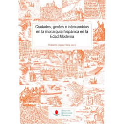 Spanish Edition by Roberto López Vela (Author, Editor), José Ignacio Andrés Ucendo (Author), María Barcina Abad (Author), Rubén Castro Redondo (Author), Francisco Cebreiro Ares (Author), Mónica Fernández Armesto (Author), José Ignacio Fortea Pérez (Author), Juan E. Gelabert (Author), Ramón Lanza García (Author), Héctor F. Sánchez Diego (Author), Ana María Sixto Barcia (Author), Fernando Suárez Golán (Author) & 10 more Ciudades, gentes e intercambios en la monarquía hispánica en la Edad Moderna