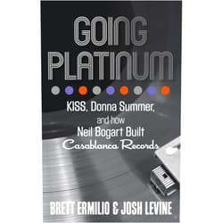 Brett Ermilio,Josh Levine Going Platinum: KISS, Donna Summer, and How Neil Bogart Built Casablanca Records