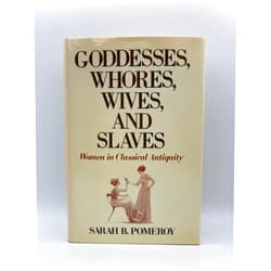 Sarah B. Pomeroy Goddesses, Whores, Wives, and Slaves: Women in Classical Antiquity