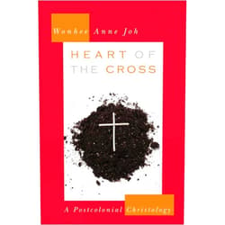 Wonhee Anne Joh Heart of the Cross: A Postcolonial Christology