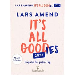 Lars Amend It's all good(ies): Abreißkalender 2023 - Impulse für jeden Tag