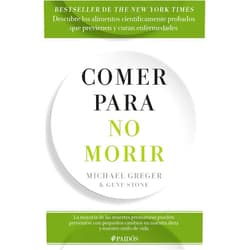 Michael Greger,Gene Stone Comer para no morir: Descubre los alimentos científicamente probados que previenen y curan enfermedades / How Not to Die (Spanish Edition)