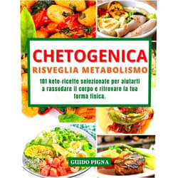 Italian Edition by Guido Pigna (Author), Alice Bennison (Author) Chetogenica Risveglia Metabolismo: 101 Keto-Ricette Selezionate per Aiutarti a Rassodare il Corpo e Ritrovare la tua Forma Fisica. (Italian Edition)