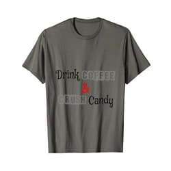 Coffee-o-holic Drink coffee and crush Candy T-Shirt