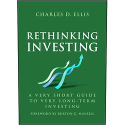 By Charles D. Ellis (Author) Rethinking Investing: A Very Short Guide to Very Long-Term Investing