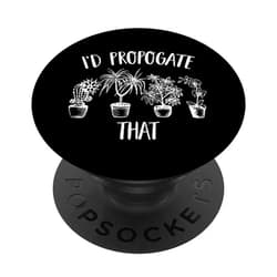 Garden Lover Humor - DressedForDuty I'd Propagate That Funny House Plant Lover Gardener PopSockets Swappable PopGrip