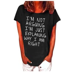 Ceboyel Im Not Arguing Im Just Explaining Why Im Right Women's Tee Shirts Short Sleeve Funny Quote Letter Tops Tshirt Blouse Tunics