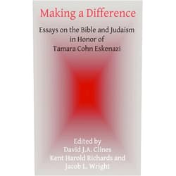 Kent Harold Richards,Jacob L Wright,David J a Clines Making a Difference: Essays on the Bible and Judaism in Honor of Tamara Cohn Eskenazi (Hebrew Bible Monographs)