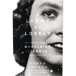By Sarah Arthur (Author), Charlotte Jones Voiklis (Foreword) A Light So Lovely: The Spiritual Legacy of Madeleine L'Engle, Author of A Wrinkle in Time