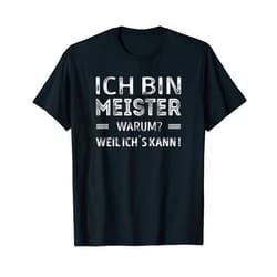 Lustige Sarkastisch Süsse Spruch Designs Ich bin Meister warum, weil ich kann T-Shirt