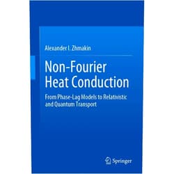 By Alexander I. Zhmakin (Author) Format: Kindle Edition Non-Fourier Heat Conduction: From Phase-Lag Models to Relativistic and Quantum Transport