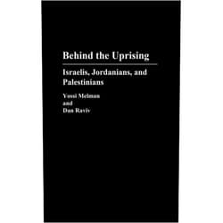 Yossi Melman,Dan Raviv Behind the Uprising: Israelis, Jordanians, and Palestinians (Contributions in Political Science)