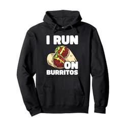 Burrito Enthusiast Apparel - Fun Food Tees I'm running on burritos Funny Food Lover Design Pullover Hoodie