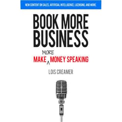 By Lois Creamer (Author) Book More Business: Make MORE Money Speaking