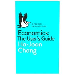 By Ha-Joon Chang (Author) By Ha-Joon Chang Economics: The User's Guide: A Pelican Introduction (Pelican Books)