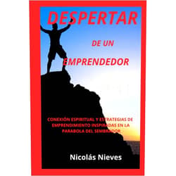 Nicolás Nieves DESPERTAR DE UN EMPRENDEDOR 11:11: DESPERTANDO PROPÓSITO CONEXIÓN ESPIRITUAL Y ESTRATEGIAS DE EMPRENDIMIENTO INSPIRADAS EN LA PARABOLA DEL SEMBRADOR (Spanish Edition)