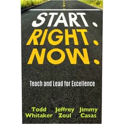 By Todd Whitaker (Author), Jeffrey Zoul (Author), Jimmy Casas (Author) & 0 more Start. Right. Now.: Teach and Lead for Excellence